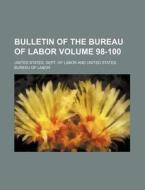 Bulletin of the Bureau of Labor Volume 98-100 di United States Dept of Labor edito da Rarebooksclub.com