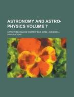 Astronomy and Astro-Physics Volume 7 di Carleton College Observatory edito da Rarebooksclub.com
