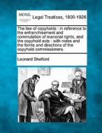 The In Reference To The Enfranchisement And Commutation Of Manorial Rights, And The Copyhold Acts : With Notes And The Forms And Directions Of The Cop di Leonard Shelford edito da Gale, Making Of Modern Law