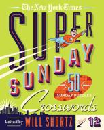 The New York Times Super Sunday Crosswords Volume 12: 50 Sunday Puzzles di New York Times edito da GRIFFIN