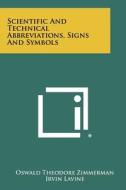 Scientific and Technical Abbreviations, Signs and Symbols di Oswald Theodore Zimmerman, Irvin Lavine edito da Literary Licensing, LLC