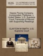 Depew Paving Company, Incorporated, Petitioner, V. United States. U.s. Supreme Court Transcript Of Record With Supporting Pleadings di Clayton M Smith edito da Gale, U.s. Supreme Court Records
