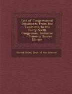 List of Congressional Documents from the Twentieth to the Forty-Sixth Congresses, Inclusive ... edito da Nabu Press