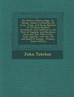 The Western Martyrology; Or, Bloody Assizes: Containing the Lives, Trials, and Dying Speeches of All Those Eminent Protestants That Suffered in the We di John Tutchin edito da Nabu Press
