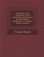 Pestalozzi; The Influence of His Principles and Practice on Elementary Education; di Joseph Payne edito da Nabu Press