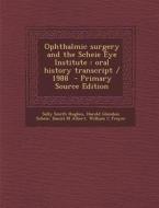 Ophthalmic Surgery and the Scheie Eye Institute: Oral History Transcript / 1988 di Sally Smith Hughes, Harold Glendon Scheie, Daniel M. Albert edito da Nabu Press