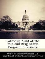 Follow-up Audit Of The Medicaid Drug Rebate Program In Delaware edito da Bibliogov