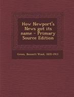 How Newport's News Got Its Name di Bennett Wood Green edito da Nabu Press