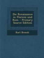 Die Renaissance in Florenz Und ROM di Karl Brandi edito da Nabu Press