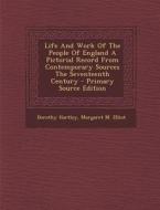Life and Work of the People of England a Pictorial Record from Contemporary Sources the Seventeenth Century - Primary Source Edition di Dorothy Hartley, Margaret M. Elliot edito da Nabu Press