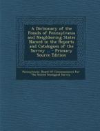 A Dictionary of the Fossils of Pennsylvania and Neighboring States Named in the Reports and Catalogues of the Survey ... - Primary Source Edition edito da Nabu Press