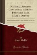 National Apostasy Considered A Sermon Preached In St. Mary's, Oxford di John Keble edito da Forgotten Books
