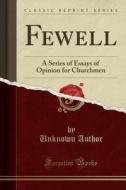 Fewell: A Series Of Essays Of Opinion For Churchmen (classic Reprint) di Unknown Author edito da Forgotten Books