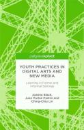 Youth Practices in Digital Arts and New Media: Learning in Formal and Informal Settings di J. Black, J. Castro, C. Lin edito da Palgrave Macmillan US