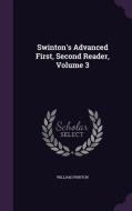 Swinton's Advanced First, Second Reader, Volume 3 di William Swinton edito da Palala Press