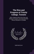 The Rise And Progress Of Trinity College, Toronto di Henry Melville edito da Palala Press