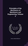 Principles Of The Mechanics Of Machinery And Engineering, Volume 2 di Julius Ludwig Weisbach edito da Palala Press