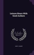 Leisure Hours With Good Authors di John C Salmon edito da Palala Press