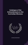 Catalogue Of The Echinodermata In The Australian Museum edito da Palala Press