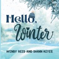 Hello, Winter di Wendy Reed, DiAnn Keyes edito da LULU PR