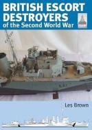 SHIPCRAFT 28 BRITISH ESCORT DESTROYERS di LES BROWN edito da PEN & SWORD BOOKS