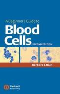 A Beginner's Guide To Blood Cells di Barbara Jane Bain edito da John Wiley And Sons Ltd