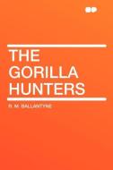 The Gorilla Hunters di R. M. Ballantyne edito da HardPress Publishing