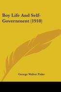 Boy Life and Self-Government (1910) di George Walter Fiske edito da Kessinger Publishing