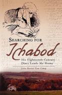 Searching for Ichabod: His Eighteenth-Century Diary Leads Me Home di Julie Foster Van Camp, Julie F. Van Camp edito da Booksurge Publishing