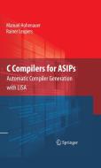 C Compilers for ASIPs di Manuel Hohenauer, Rainer Leupers edito da Springer-Verlag GmbH