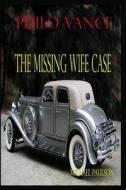 Philo Vance: The Missing Wife Case di Michael Paulson edito da Createspace