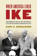 When America Liked Ike di Gary A. Donaldson edito da Rowman & Littlefield