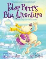 Polar Brrr's Big Adventure: A Picturereading Book for Young Children di Bruce Lansky edito da Meadowbrook Press
