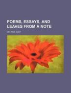 Poems, Essays, and Leaves from a Note di George Eliot edito da Rarebooksclub.com