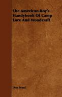 The American Boy's Handybook Of Camp Lore And Woodcraft di Dan Beard edito da Marton Press