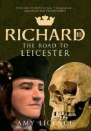 Richard III di Amy Licence edito da Amberley Publishing