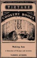 Making Jam - A Selection of Recipes and Articles di Various edito da Vintage Cookery Books