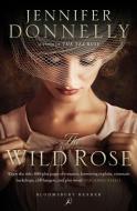 The Wild Rose di Jennifer Donnelly edito da Bloomsbury Publishing Plc