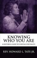 Knowing Who You Are di Rev Howard L Tate Jr edito da America Star Books