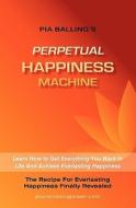 The Perpetual Happiness Machine di Pia Balling edito da Createspace