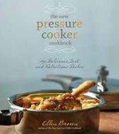 The New Pressure Cooker Cookbook di Ellen Brown edito da Sterling Publishing Co Inc