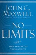 No Limits: Blow the Cap Off Your Capacity di John C. Maxwell edito da CTR STREET