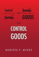 Control Goods di Marion P Myers edito da Xlibris Corporation