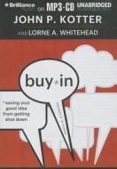 Buy-In: Saving Your Good Idea from Getting Shot Down di John P. Kotter, Lorne A. Whitehead edito da Brilliance Corporation