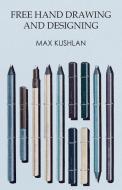 Free Hand Drawing and Designing di Max Kushlan edito da Read Books