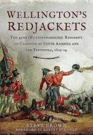 Wellington's Redjackets di Steve Brown, Robert Burnham edito da Pen & Sword Books Ltd