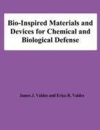 Bio-Inspired Materials and Devices for Chemical and Biological Defense di James J. Valdes, Erica R. Valdes edito da Createspace