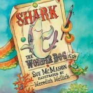 Shark the Wonder Dogfish di Sue McMahon edito da Createspace