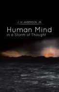 Human Mind In A Storm Of Thought di J W Anderson Jr, Jr John Wesley Anderson edito da Xlibris Corporation