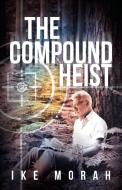 The Compound Heist di Ike Morah edito da Westbow Press